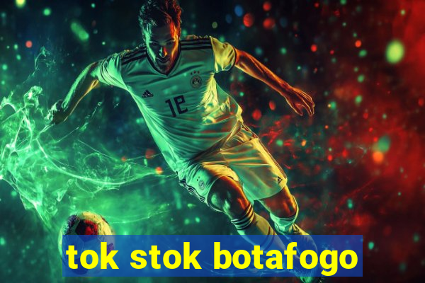 tok stok botafogo